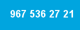 967 536 27 21 967 536 27 21